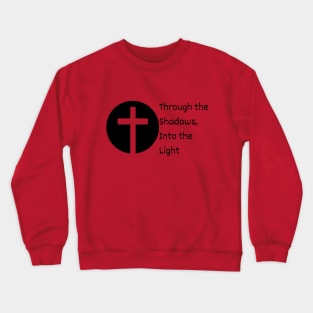 Through the Shadows, Into the Light Crewneck Sweatshirt